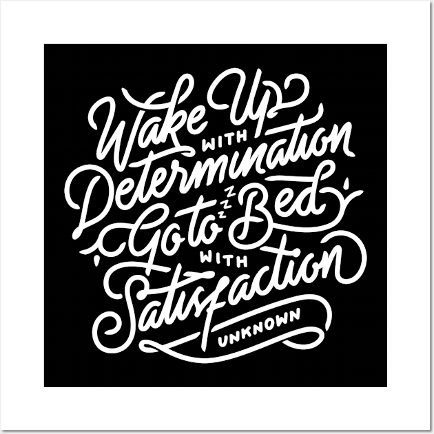 Wake up with determination go to bed with satisfaction Wall Art by WordFandom